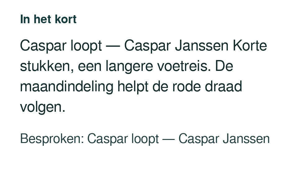 Caspar loopt — Caspar Janssen Korte stukken, een langere voetreis. De maandindeling helpt de rode draad volgen. Besproken: Caspar loopt — Caspar Janssen.