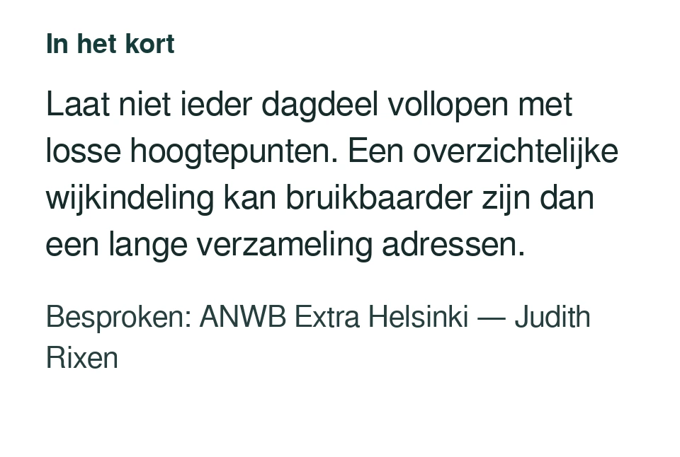 Laat niet ieder dagdeel vollopen met losse hoogtepunten. Een overzichtelijke wijkindeling kan bruikbaarder zijn dan een lange verzameling adressen. Besproken: ANWB Extra Helsinki — Judith Rixen.