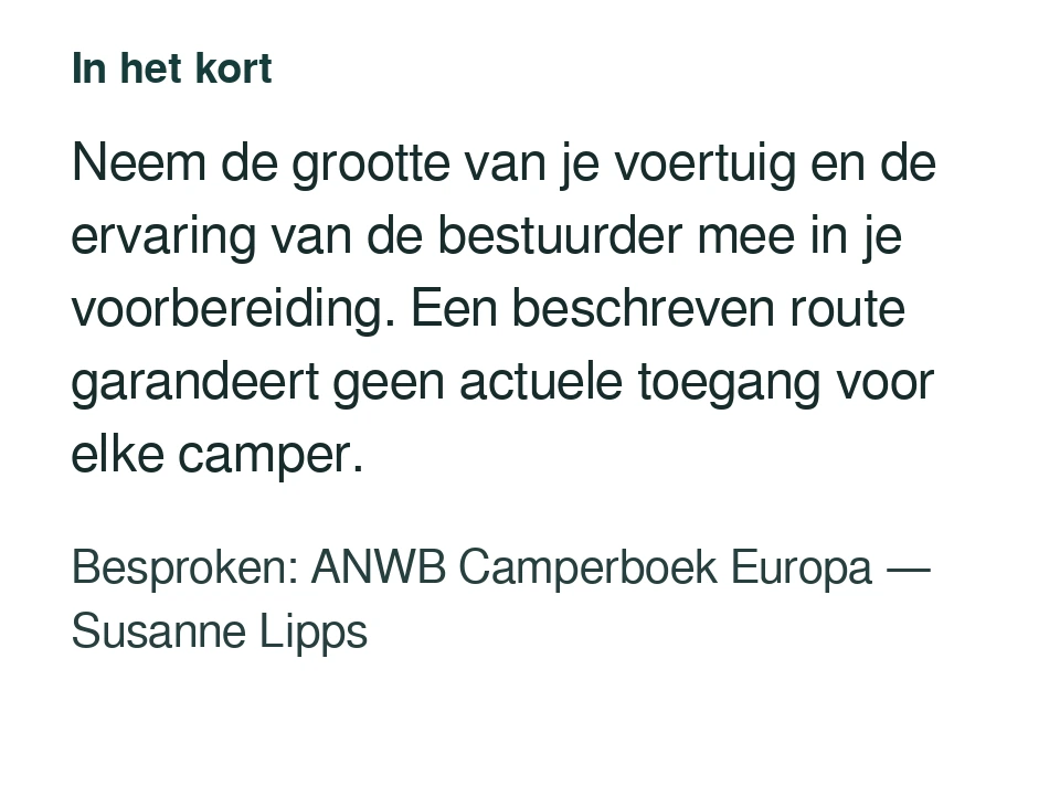 Neem de grootte van je voertuig en de ervaring van de bestuurder mee in je voorbereiding. Een beschreven route garandeert geen actuele toegang voor elke camper. Besproken: ANWB Camperboek Europa — Susanne Lipps.