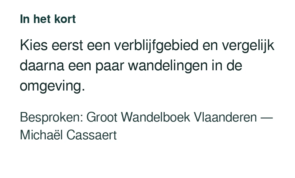 Kies eerst een verblijfgebied en vergelijk daarna een paar wandelingen in de omgeving. Besproken: Groot Wandelboek Vlaanderen — Michaël Cassaert.