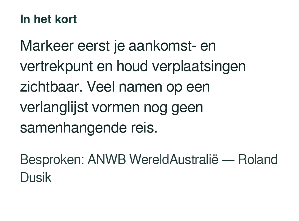 Markeer eerst je aankomst- en vertrekpunt en houd verplaatsingen zichtbaar. Veel namen op een verlanglijst vormen nog geen samenhangende reis. Besproken: ANWB WereldAustralië — Roland Dusik.