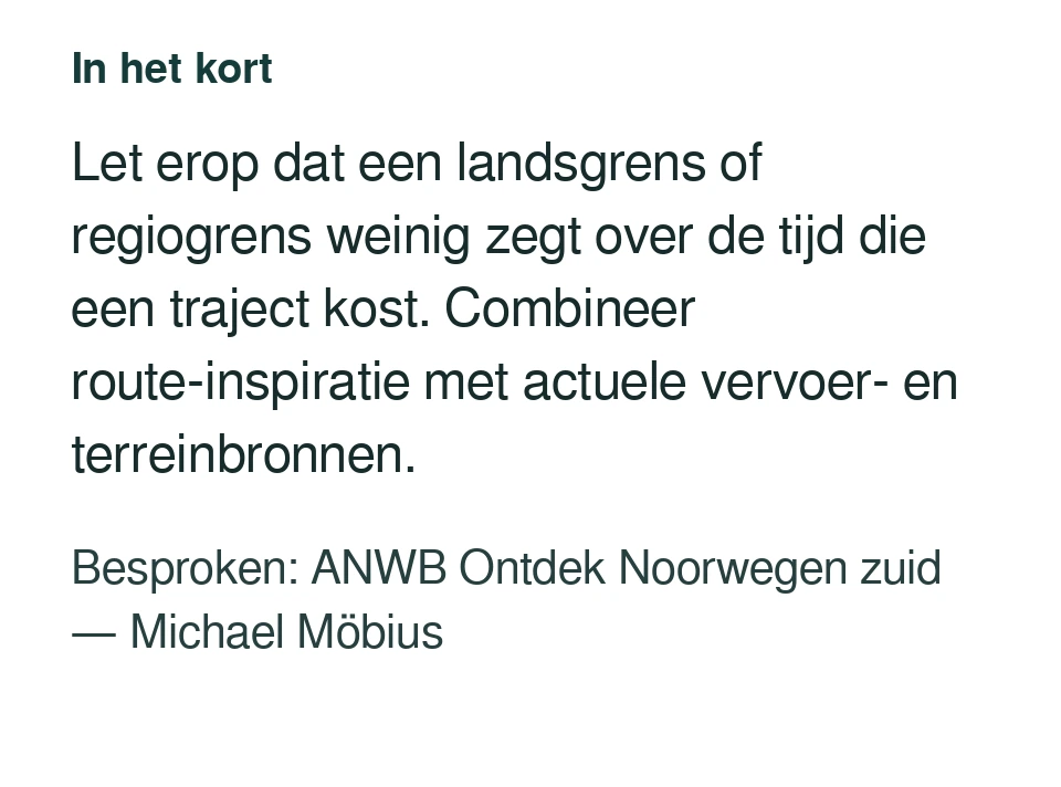 Let erop dat een landsgrens of regiogrens weinig zegt over de tijd die een traject kost. Combineer route-inspiratie met actuele vervoer- en terreinbronnen. Besproken: ANWB Ontdek Noorwegen zuid — Michael Möbius.