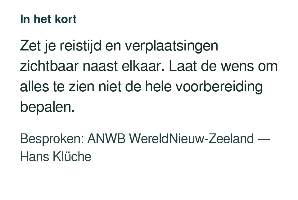 Zet je reistijd en verplaatsingen zichtbaar naast elkaar. Laat de wens om alles te zien niet de hele voorbereiding bepalen. Besproken: ANWB WereldNieuw-Zeeland — Hans Klüche.