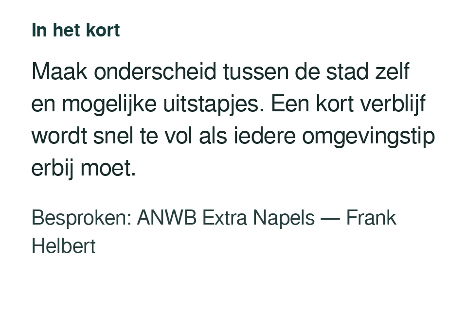 Maak onderscheid tussen de stad zelf en mogelijke uitstapjes. Een kort verblijf wordt snel te vol als iedere omgevingstip erbij moet. Besproken: ANWB Extra Napels — Frank Helbert.